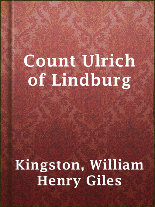 Title details for Count Ulrich of Lindburg by William Henry Giles Kingston - Available